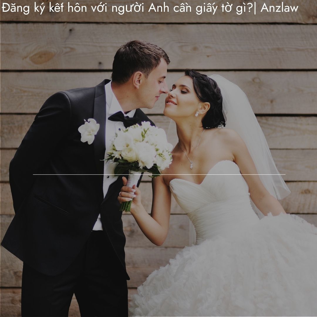 Đăng ký kết hôn với người Anh cần giấy tờ gì? | ảnh minh họa Đăng ký kết hôn với người Anh cần giấy tờ gì? | ảnh minh họa