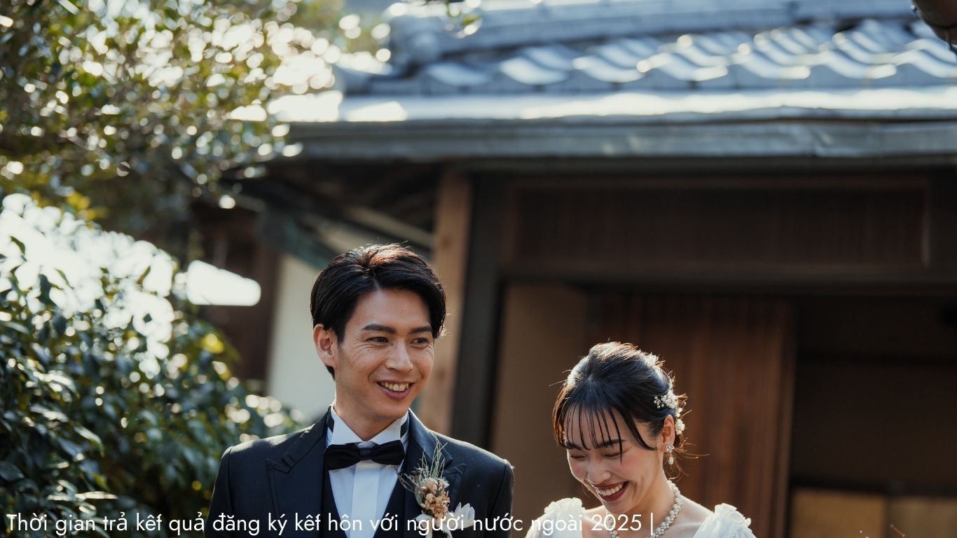 Thời hạn trả kết quả đăng ký kết hôn với người nước ngoài Thời hạn trả kết quả đăng ký kết hôn với người nước ngoài